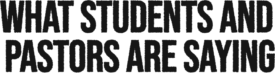 What Students and Pastors Are Saying