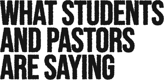 What Students and Pastors Are Saying