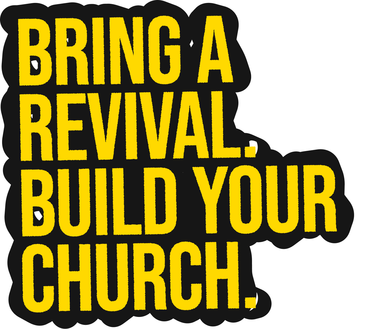 Bring a revival. Build your church.